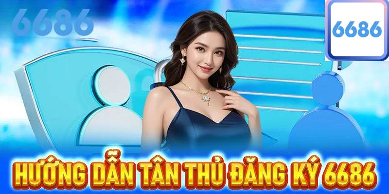 Hướng Dẫn Đăng Ký 6686 - Bước Khởi Đầu Vững Chắc 1 Huong Dan Dang Ky 6686 Buoc Khoi Dau Vung Chac
