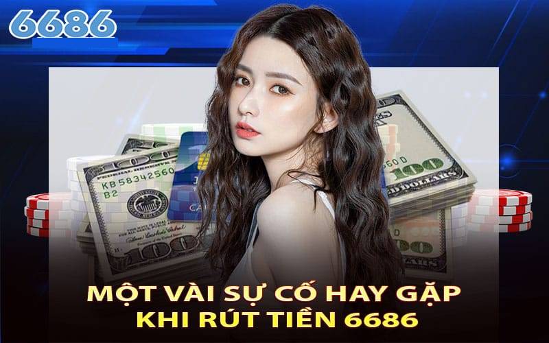 Hướng Dẫn Rút Tiền 6686 - Thu Hoạch Thành Quả Nhanh Gọn Và An Toàn 3 Tại sao lệnh rút tiền của tôi bị từ chối?